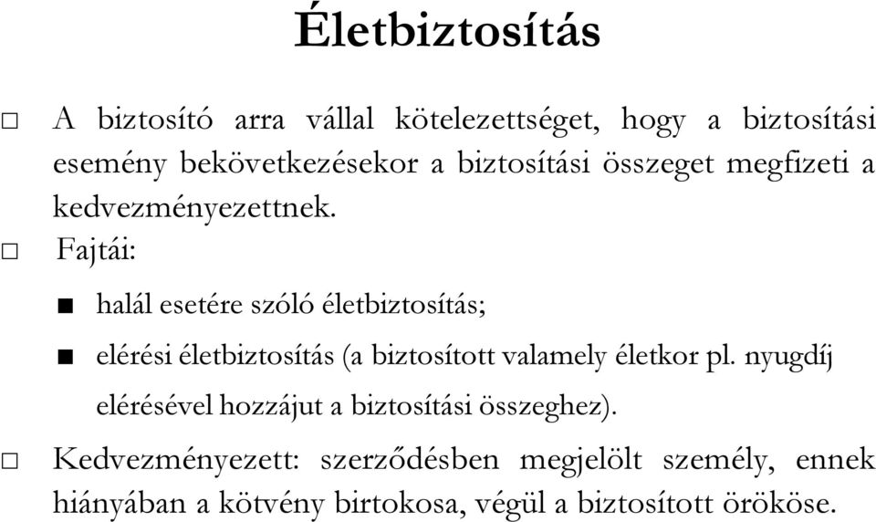 Fajtái: halál esetére szóló életbiztosítás; elérési életbiztosítás (a biztosított valamely életkor pl.