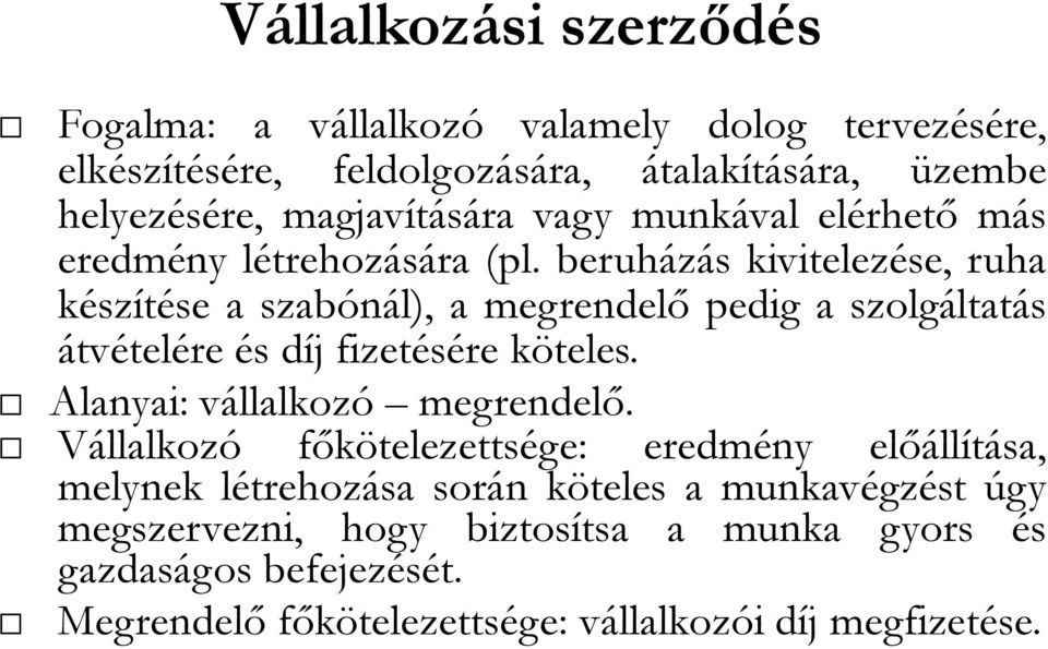 beruházás kivitelezése, ruha készítése a szabónál), a megrendelő pedig a szolgáltatás átvételére és díj fizetésére köteles.