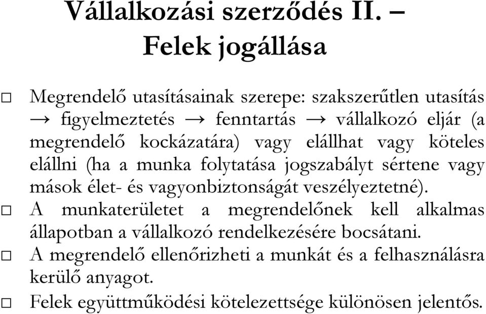 kockázatára) vagy elállhat vagy köteles elállni (ha a munka folytatása jogszabályt sértene vagy mások élet- és vagyonbiztonságát