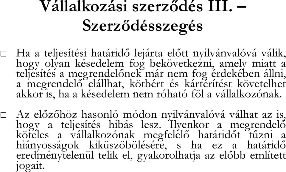 megrendelőnek már nem fog érdekében állni, a megrendelő elállhat, kötbért és kártérítést követelhet akkor is, ha a késedelem nem róható föl a