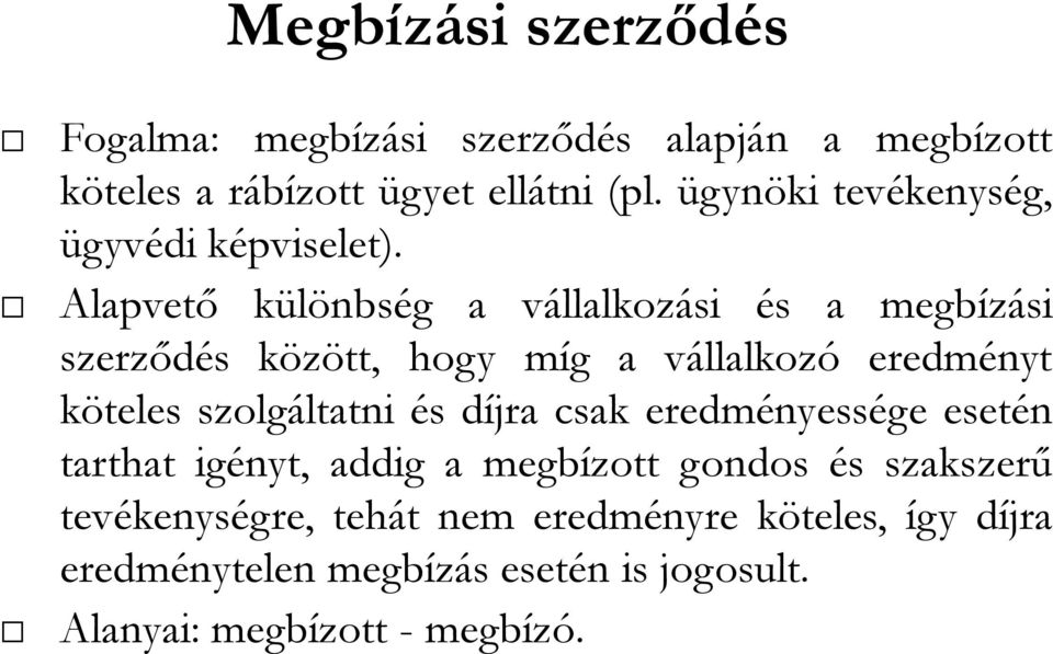 Alapvető különbség a vállalkozási és a megbízási szerződés között, hogy míg a vállalkozó eredményt köteles szolgáltatni