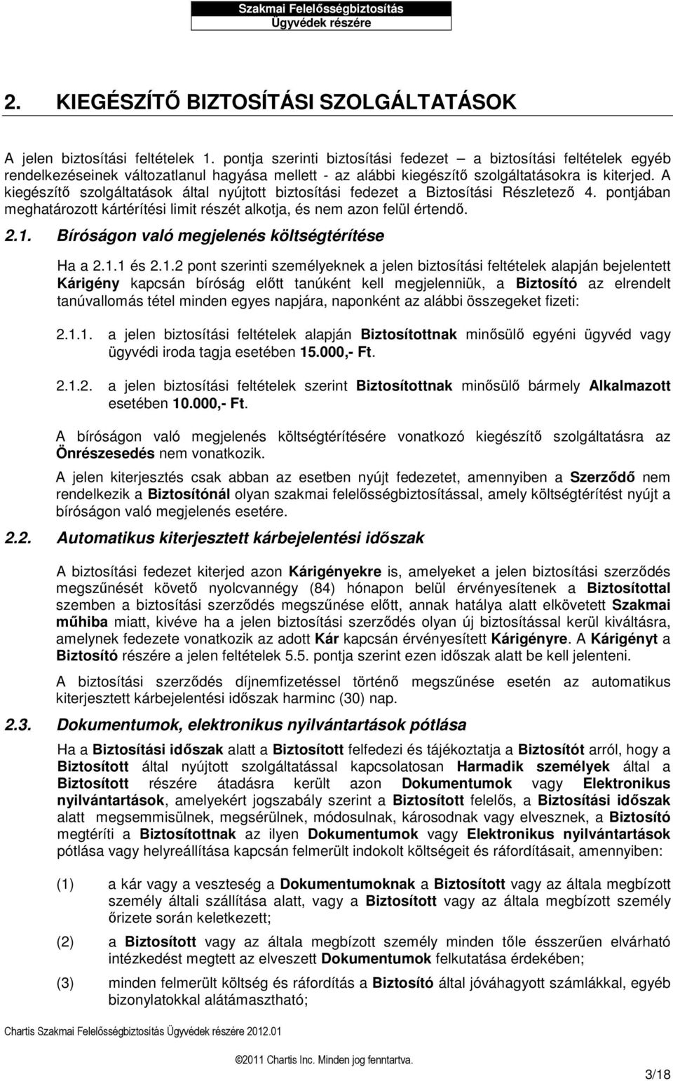 A kiegészítő szolgáltatások által nyújtott biztosítási fedezet a Biztosítási Részletező 4. pontjában meghatározott kártérítési limit részét alkotja, és nem azon felül értendő. 2.1.