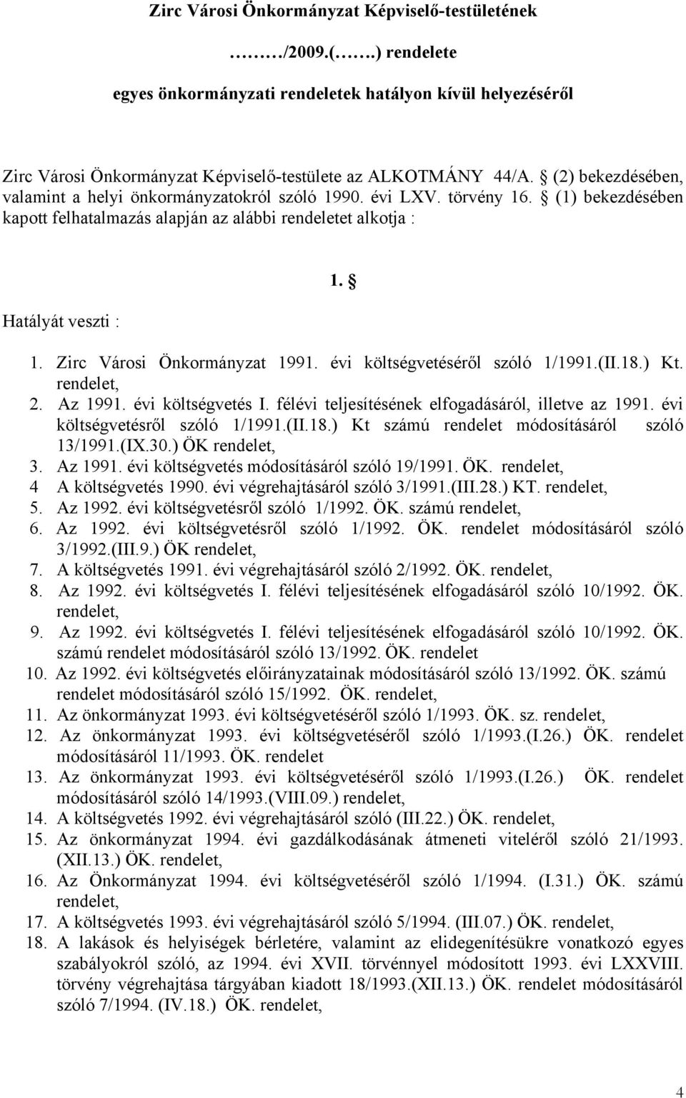 évi költségvetéséről szóló 1/1991.(II.18.) Kt. rendelet, 2. Az 1991. évi költségvetés I. félévi teljesítésének elfogadásáról, illetve az 1991. évi költségvetésről szóló 1/1991.(II.18.) Kt számú rendelet módosításáról szóló 13/1991.