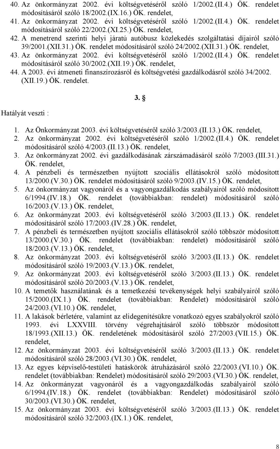 Az önkormányzat 2002. évi költségvetéséről szóló 1/2002.(II.4.) ÖK. rendelet módosításáról szóló 30/2002.(XII.19.) ÖK. rendelet, 44. A 2003.