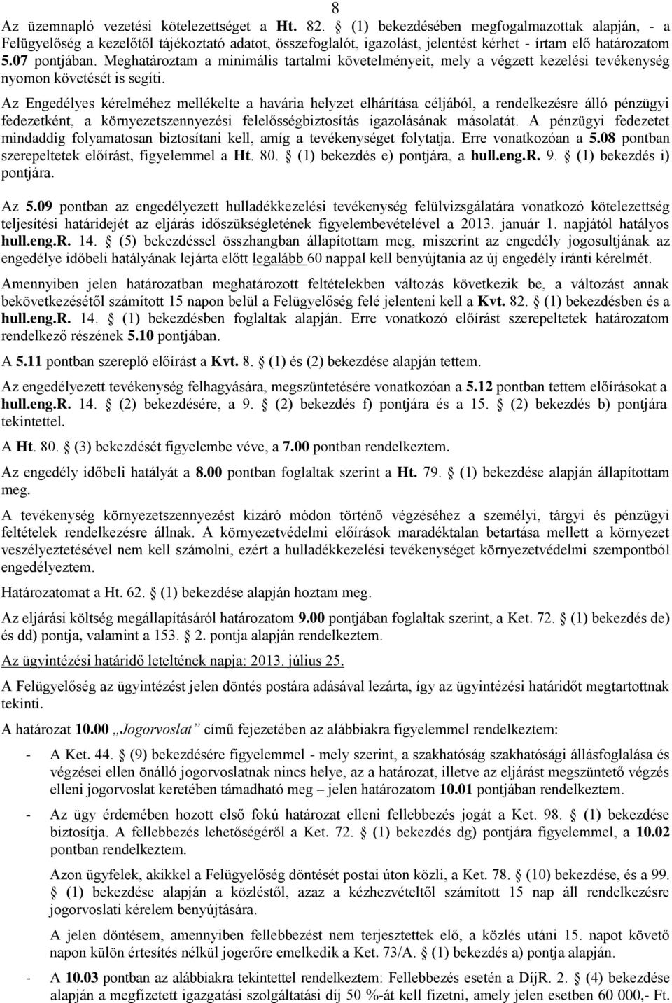 Meghatároztam a minimális tartalmi követelményeit, mely a végzett kezelési tevékenység nyomon követését is segíti.