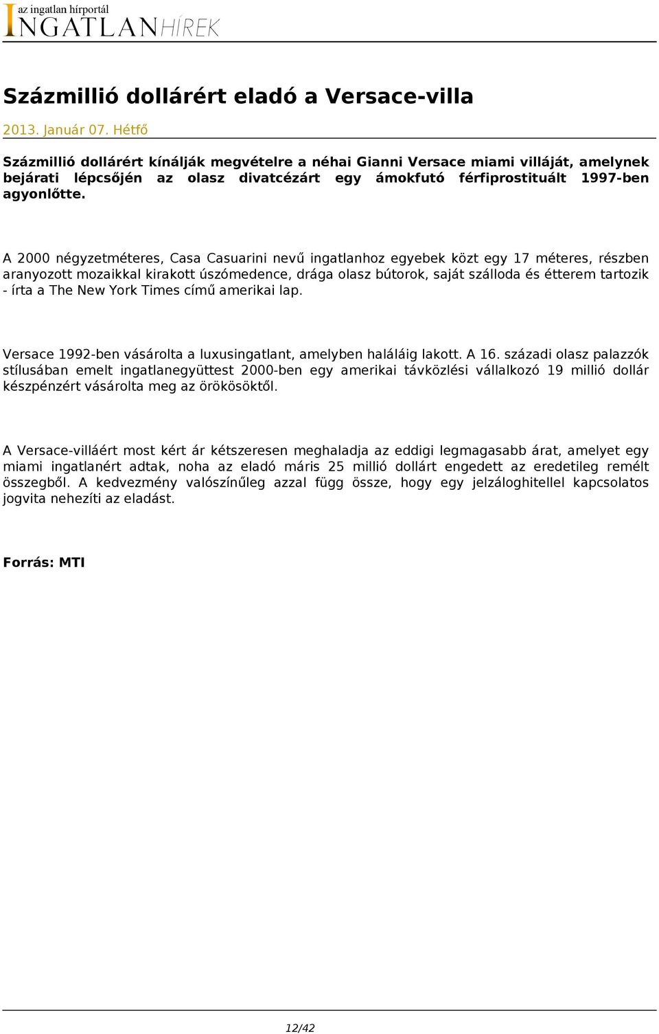 A 2000 négyzetméteres, Casa Casuarini nevű ingatlanhoz egyebek közt egy 17 méteres, részben aranyozott mozaikkal kirakott úszómedence, drága olasz bútorok, saját szálloda és étterem tartozik - írta a