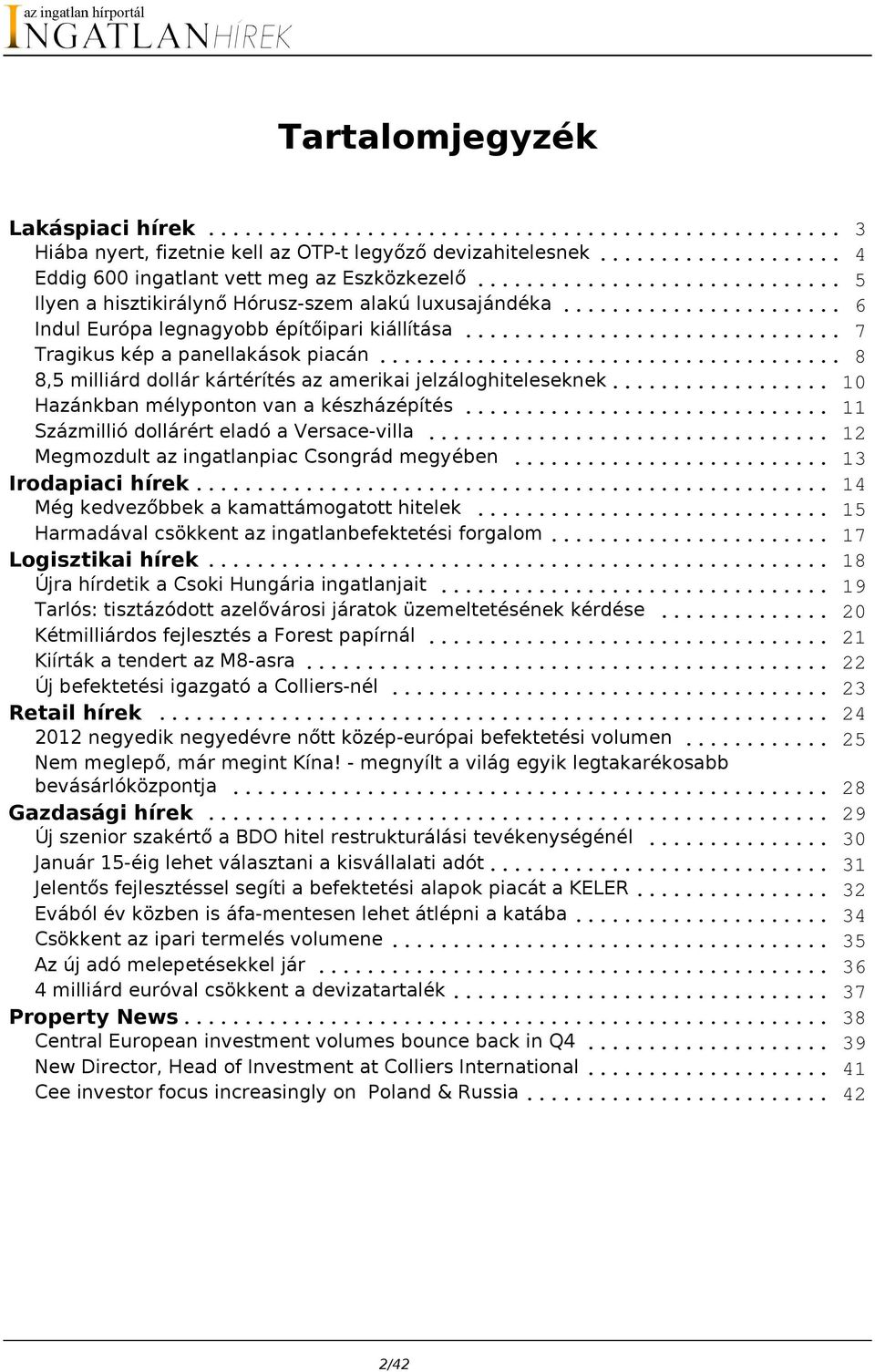 .. 8 8,5 milliárd dollár kártérítés az amerikai jelzáloghiteleseknek... 10 Hazánkban mélyponton van a készházépítés... 11 Százmillió dollárért eladó a Versace-villa.