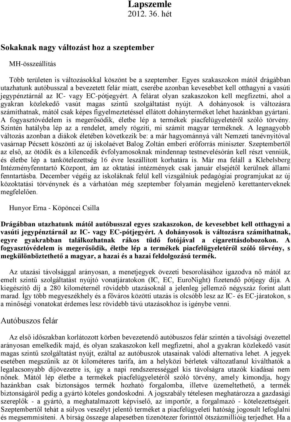 A felárat olyan szakaszokon kell megfizetni, ahol a gyakran közlekedő vasút magas szintű szolgáltatást nyújt.