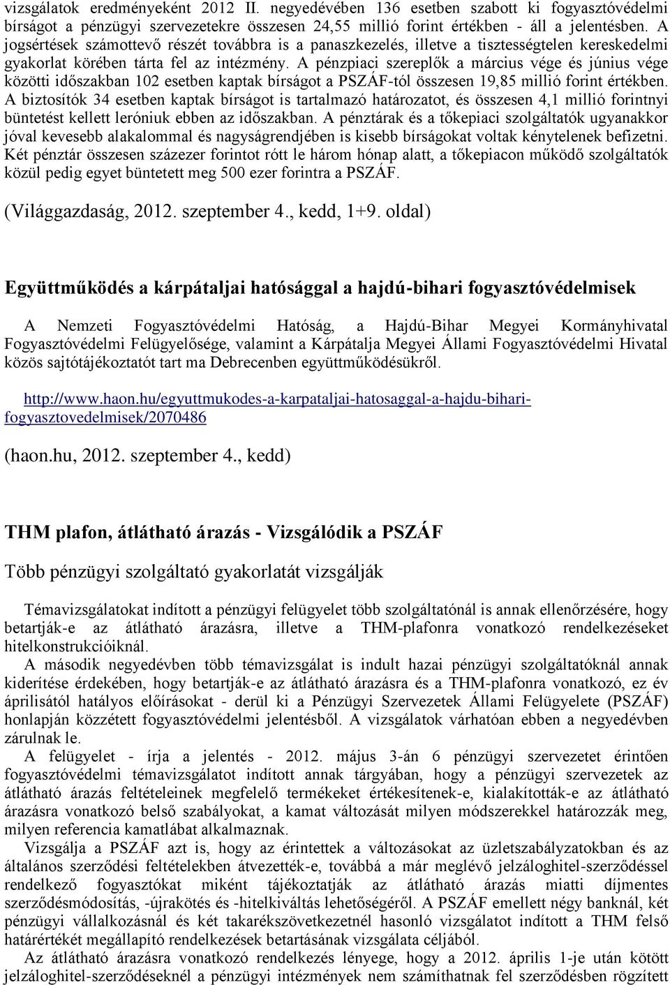 A pénzpiaci szereplők a március vége és június vége közötti időszakban 102 esetben kaptak bírságot a PSZÁF-tól összesen 19,85 millió forint értékben.