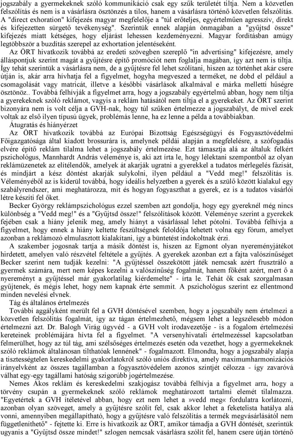 Szerintük ennek alapján önmagában a "gyűjtsd össze" kifejezés miatt kétséges, hogy eljárást lehessen kezdeményezni.