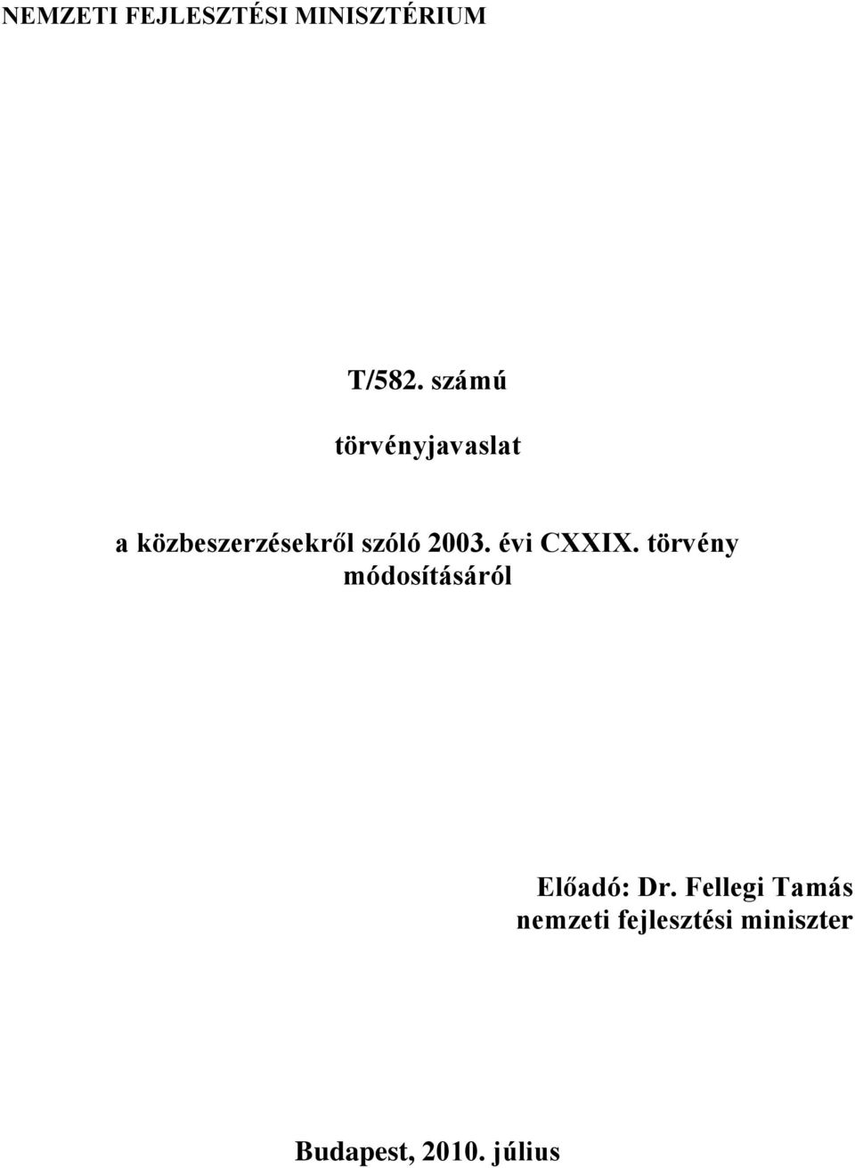 2003. évi CXXIX. törvény módosításáról Előadó: Dr.
