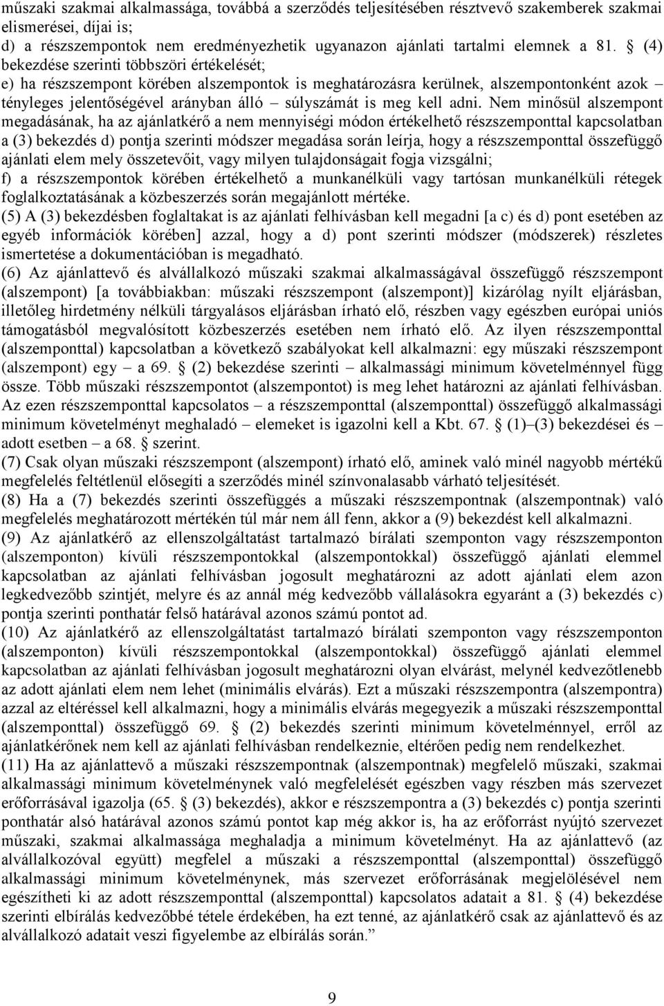 adni. Nem minősül alszempont megadásának, ha az ajánlatkérő a nem mennyiségi módon értékelhető részszemponttal kapcsolatban a (3) bekezdés d) pontja szerinti módszer megadása során leírja, hogy a