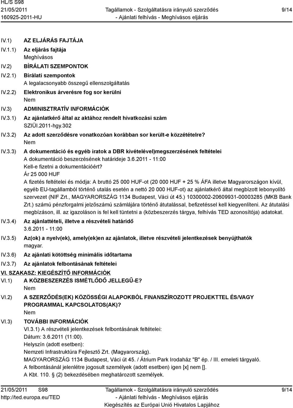 Elektronikus árverésre fog sor kerülni ADMINISZTRATÍV INFORMÁCIÓK Az ajánlatkérő által az aktához rendelt hivatkozási szám SZIÜI.2011-hgy.