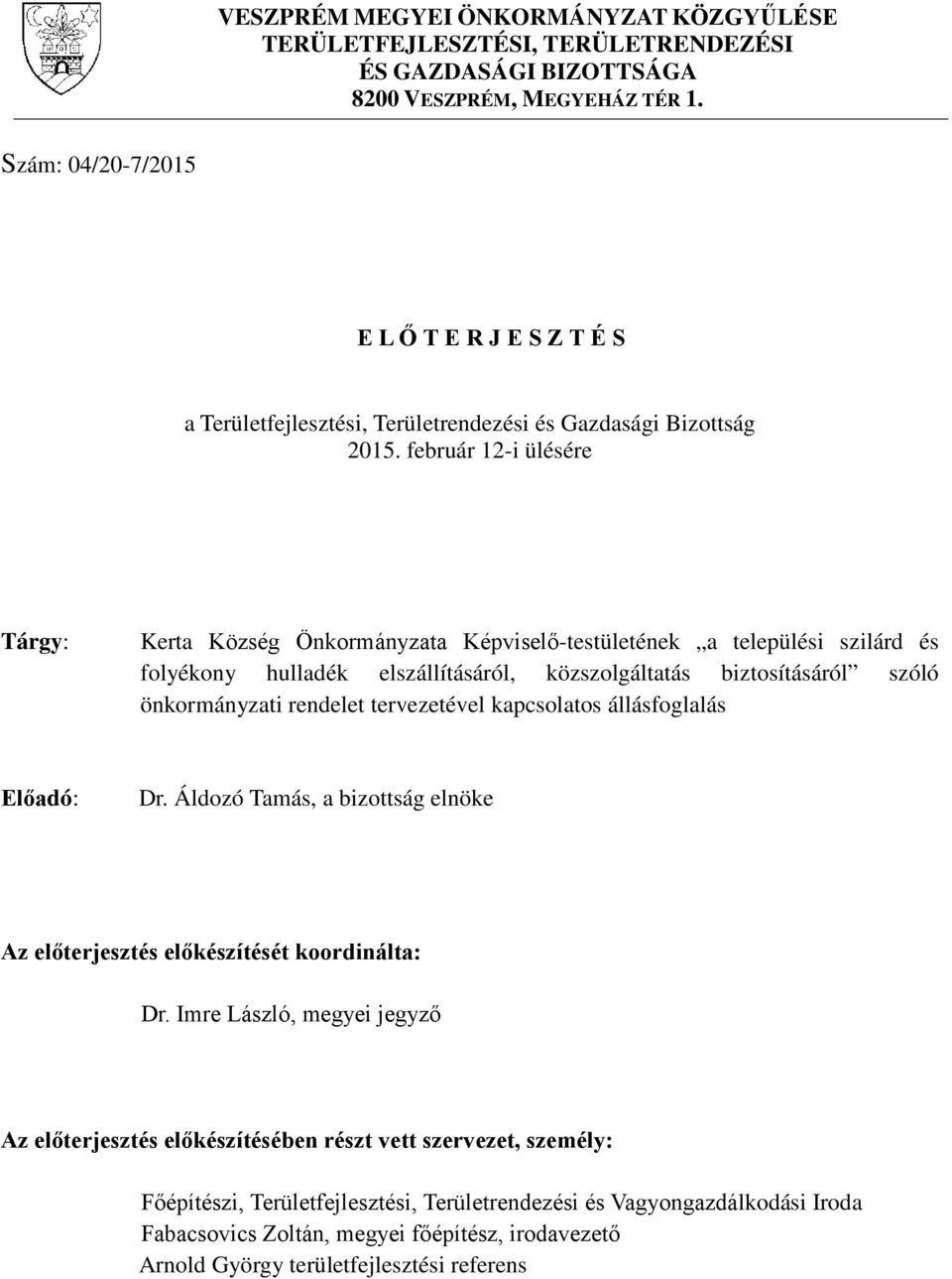 február 12-i ülésére Tárgy: Kerta Község Önkormányzata Képviselő-testületének a települési szilárd és folyékony hulladék elszállításáról, közszolgáltatás biztosításáról szóló önkormányzati rendelet