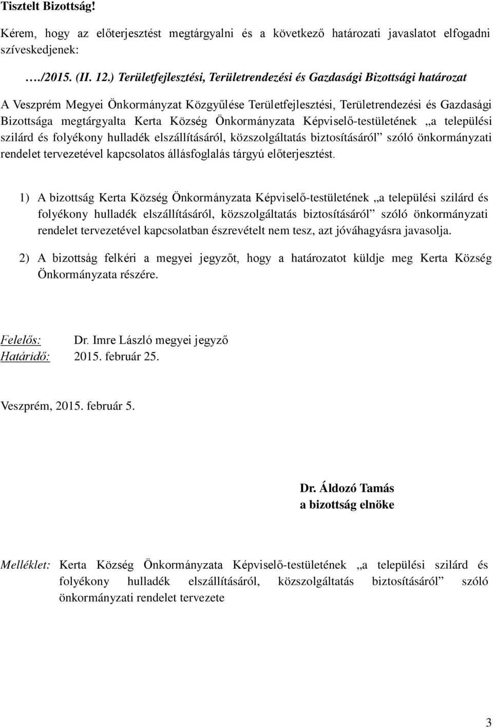 Község Önkormányzata Képviselő-testületének a települési szilárd és folyékony hulladék elszállításáról, közszolgáltatás biztosításáról szóló önkormányzati rendelet tervezetével kapcsolatos