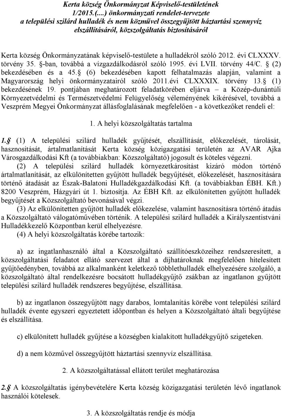 képviselő-testülete a hulladékról szóló 2012. évi CLXXXV. törvény 35. -ban, továbbá a vízgazdálkodásról szóló 1995. évi LVII. törvény 44/C. (2) bekezdésében és a 45.