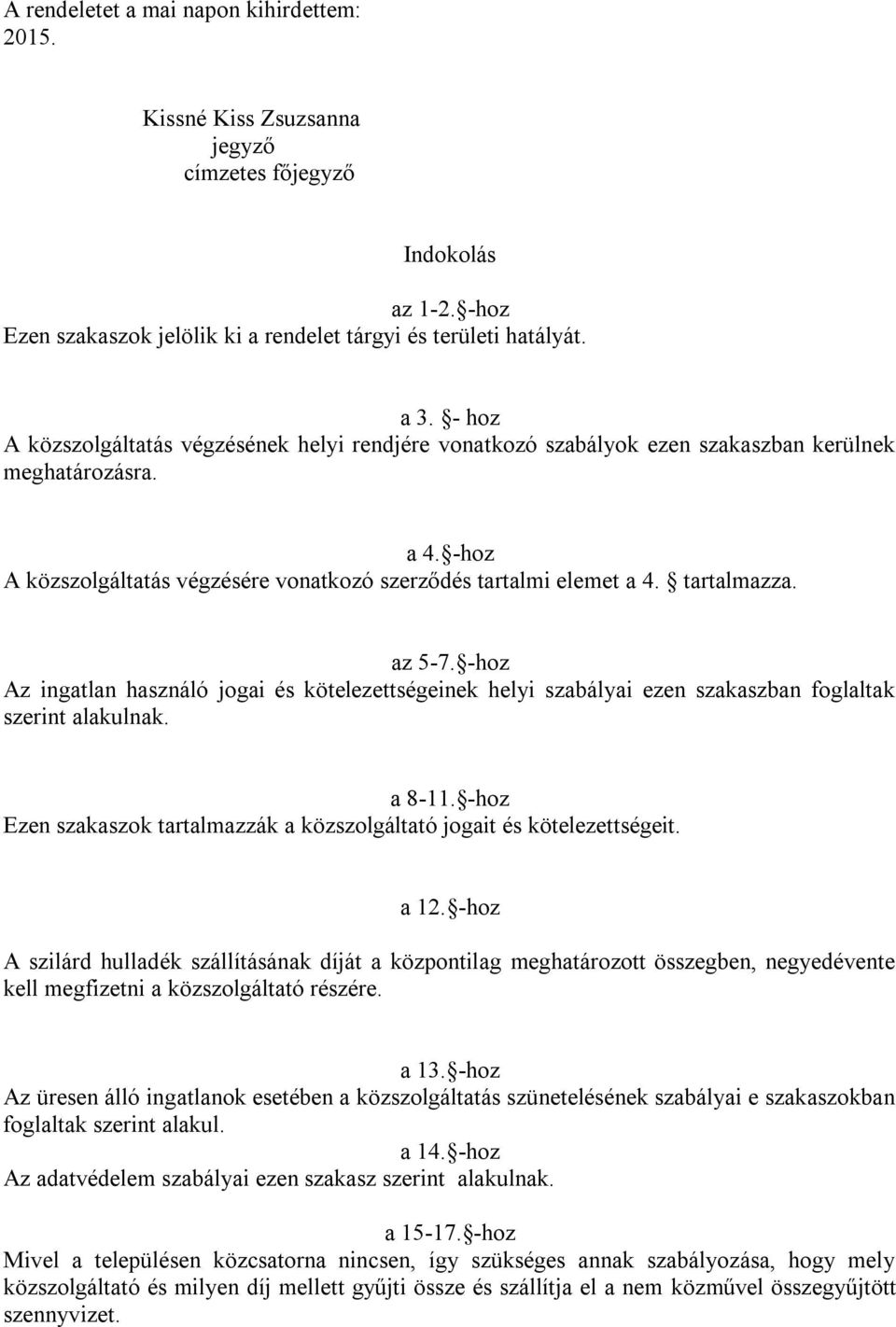 tartalmazza. az 5-7. -hoz Az ingatlan használó jogai és kötelezettségeinek helyi szabályai ezen szakaszban foglaltak szerint alakulnak. a 8-11.