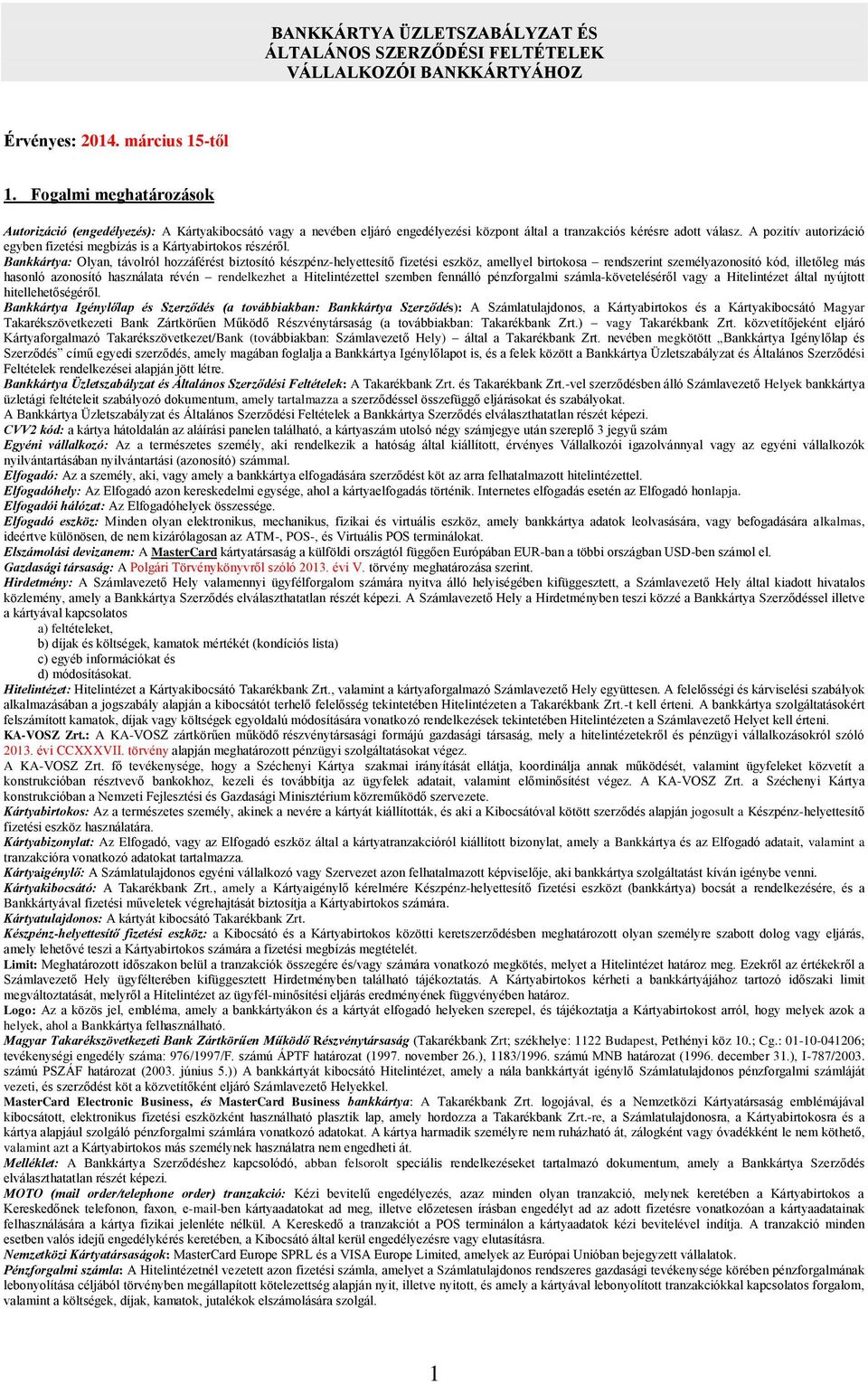 A pozitív autorizáció egyben fizetési megbízás is a Kártyabirtokos részéről.