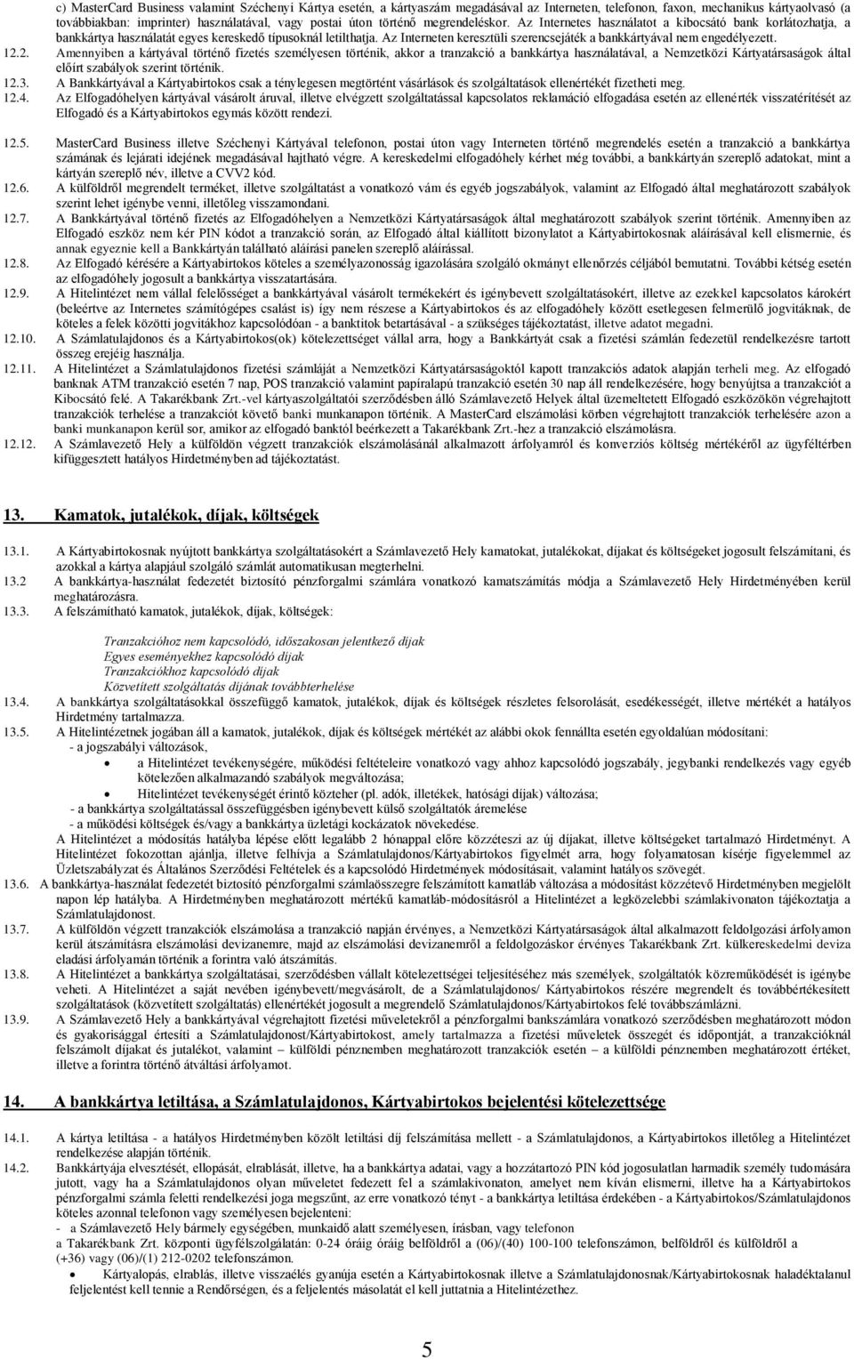 Az Interneten keresztüli szerencsejáték a bankkártyával nem engedélyezett. 12.