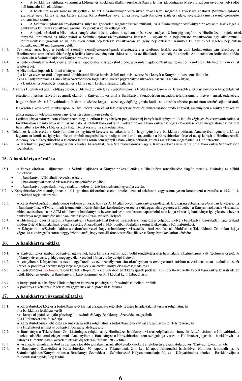 neve, anyja neve, Kártyabirtokos születési ideje, levelezési címe, személyazonosító okmányának száma).