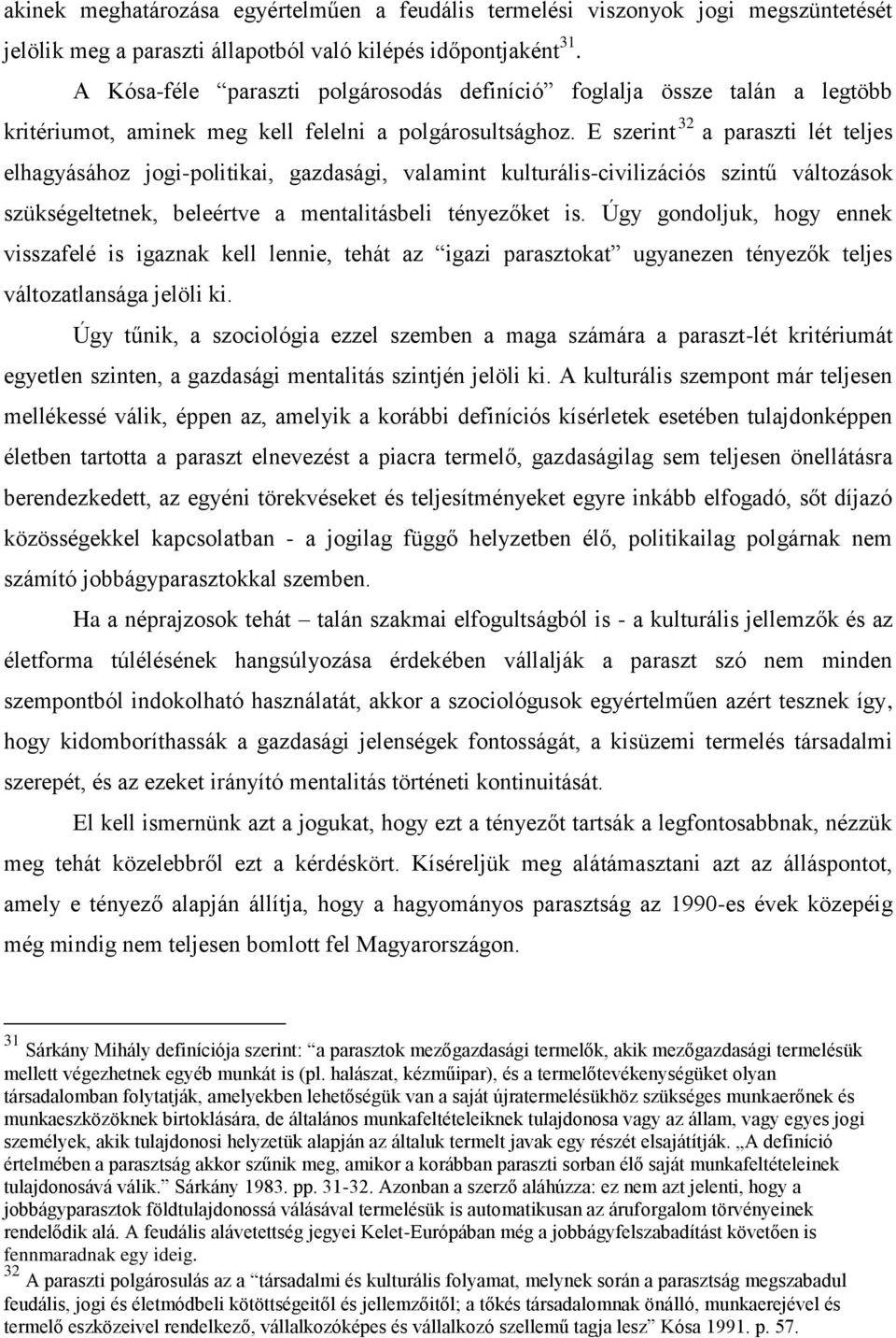 E szerint 32 a paraszti lét teljes elhagyásához jogi-politikai, gazdasági, valamint kulturális-civilizációs szintű változások szükségeltetnek, beleértve a mentalitásbeli tényezőket is.