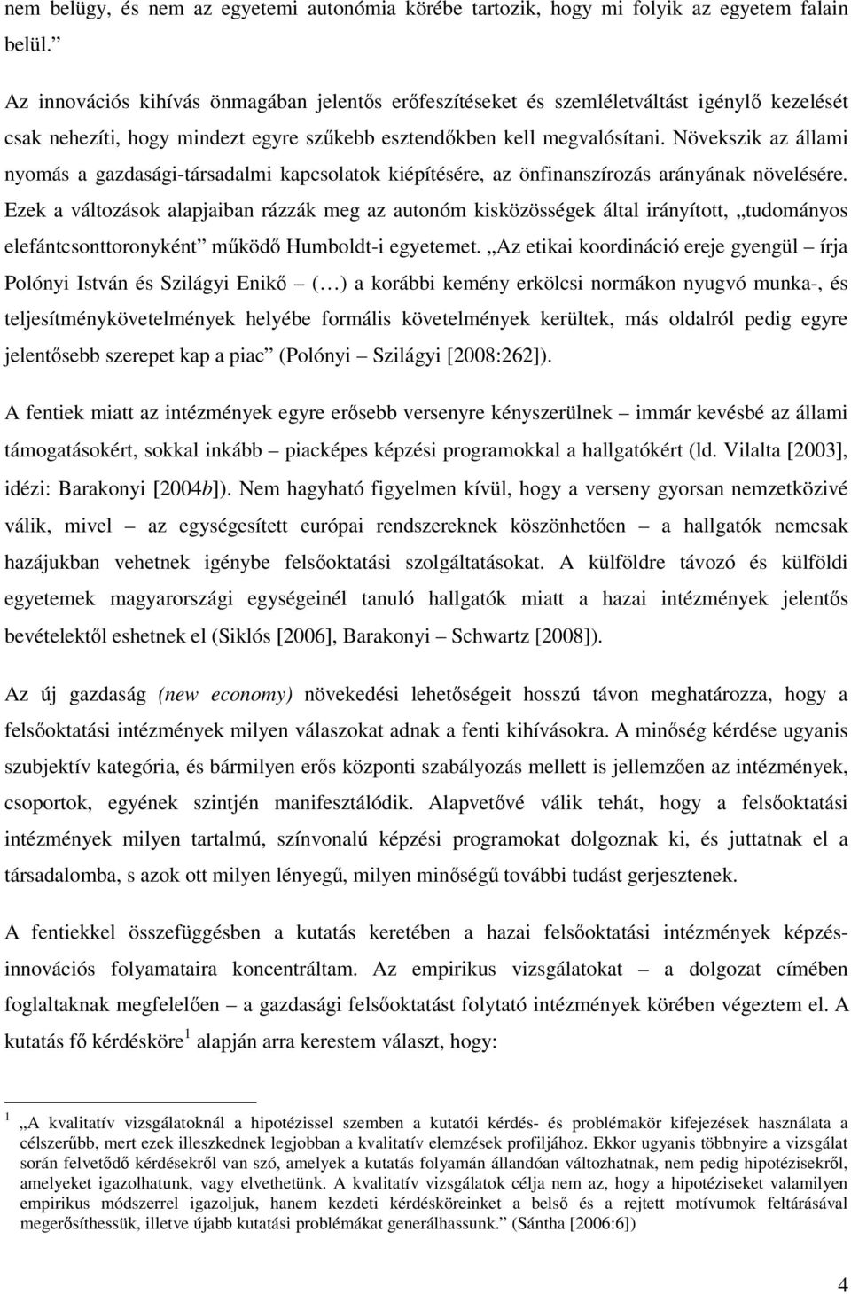 Növekszik az állami nyomás a gazdasági-társadalmi kapcsolatok kiépítésére, az önfinanszírozás arányának növelésére.