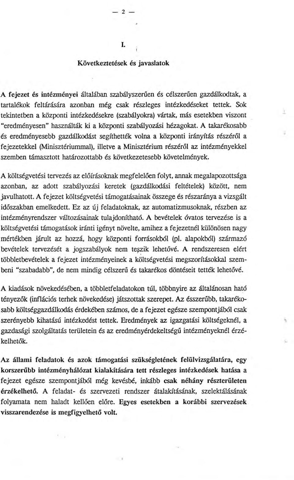 A takarékosabb és eredményesebb gazdálkodást segíthették volna a központi irányítás részéről a fejezetekkel (Minisztériummal), illetve a Minisztérium részéről az intézményekkel szemben támasztott