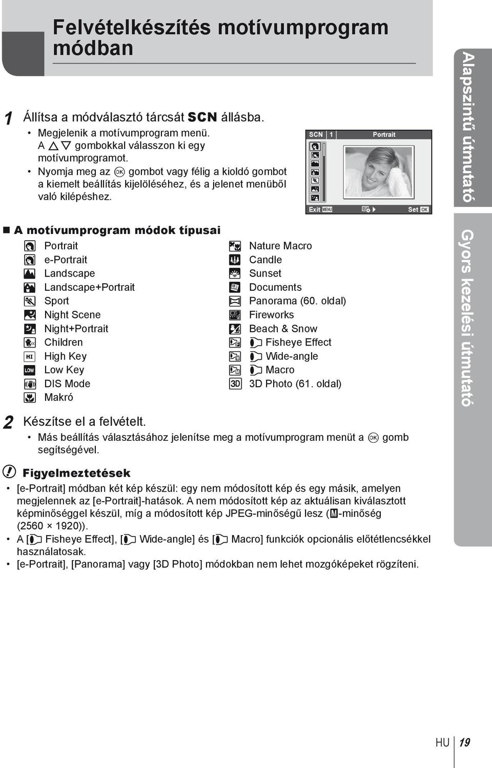 SCN 1 Portrait Exit Set Alapszintű útmutató A motívumprogram módok típusai O Portrait r Nature Macro P e-portrait Q Candle L Landscape R Sunset K Landscape+Portrait T Documents J Sport s Panorama (60.