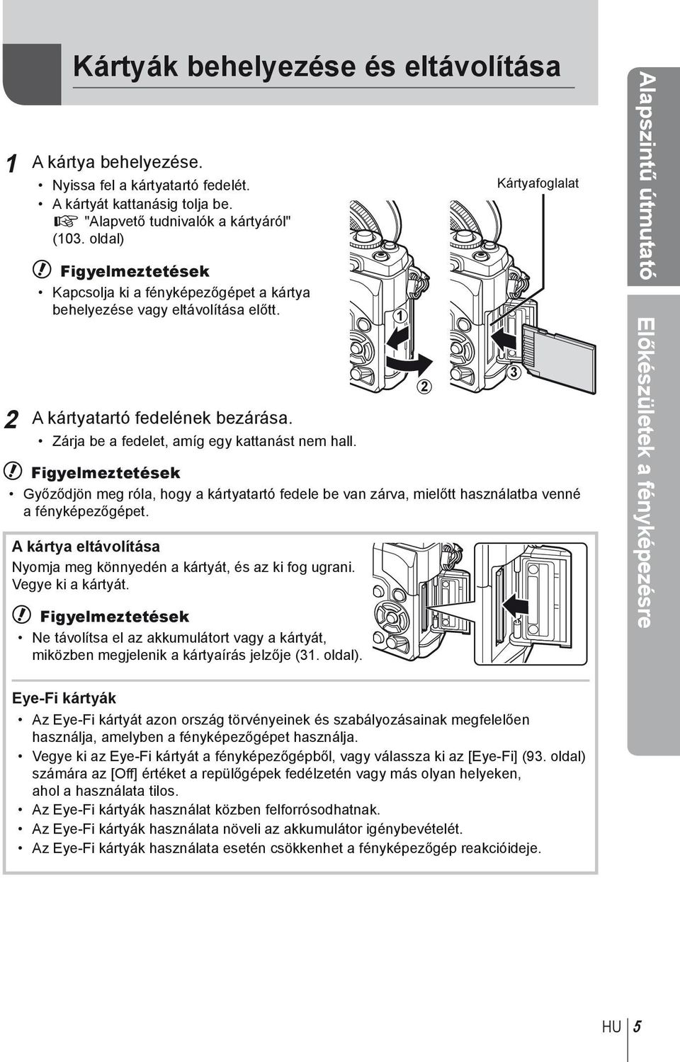 1 2 Kártyafoglalat # Figyelmeztetések Győződjön meg róla, hogy a kártyatartó fedele be van zárva, mielőtt használatba venné a fényképezőgépet.