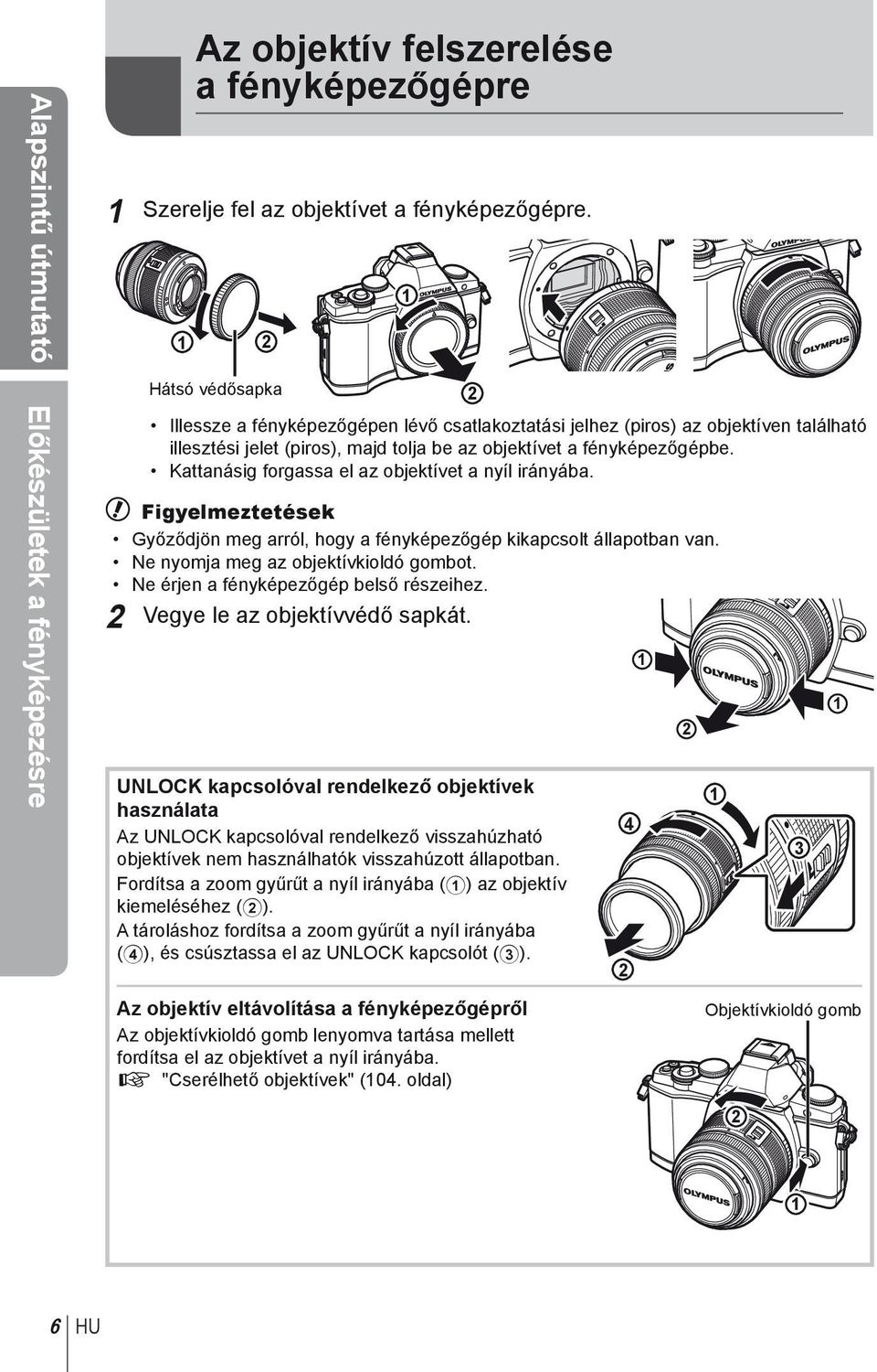 Kattanásig forgassa el az objektívet a nyíl irányába. # Figyelmeztetések Győződjön meg arról, hogy a fényképezőgép kikapcsolt állapotban van. Ne nyomja meg az objektívkioldó gombot.