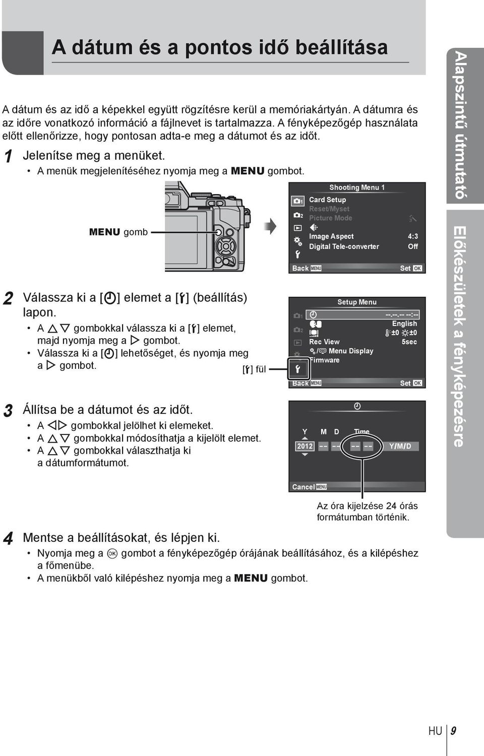 MENU gomb 2 Válassza ki a [X] elemet a [d] (beállítás) lapon. A FG gombokkal válassza ki a [d] elemet, majd nyomja meg a I gombot. Válassza ki a [X] lehetőséget, és nyomja meg a I gombot.