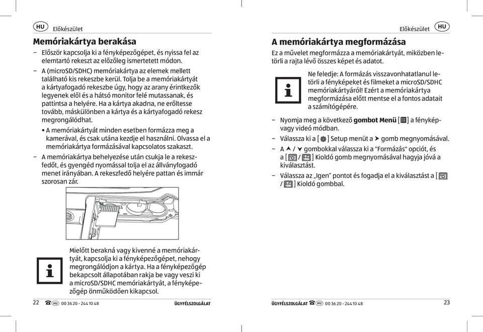 Tolja be a memóriakártyát a kártyafogadó rekeszbe úgy, hogy az arany érintkezők legyenek elől és a hátsó monitor felé mutassanak, és pattintsa a helyére.