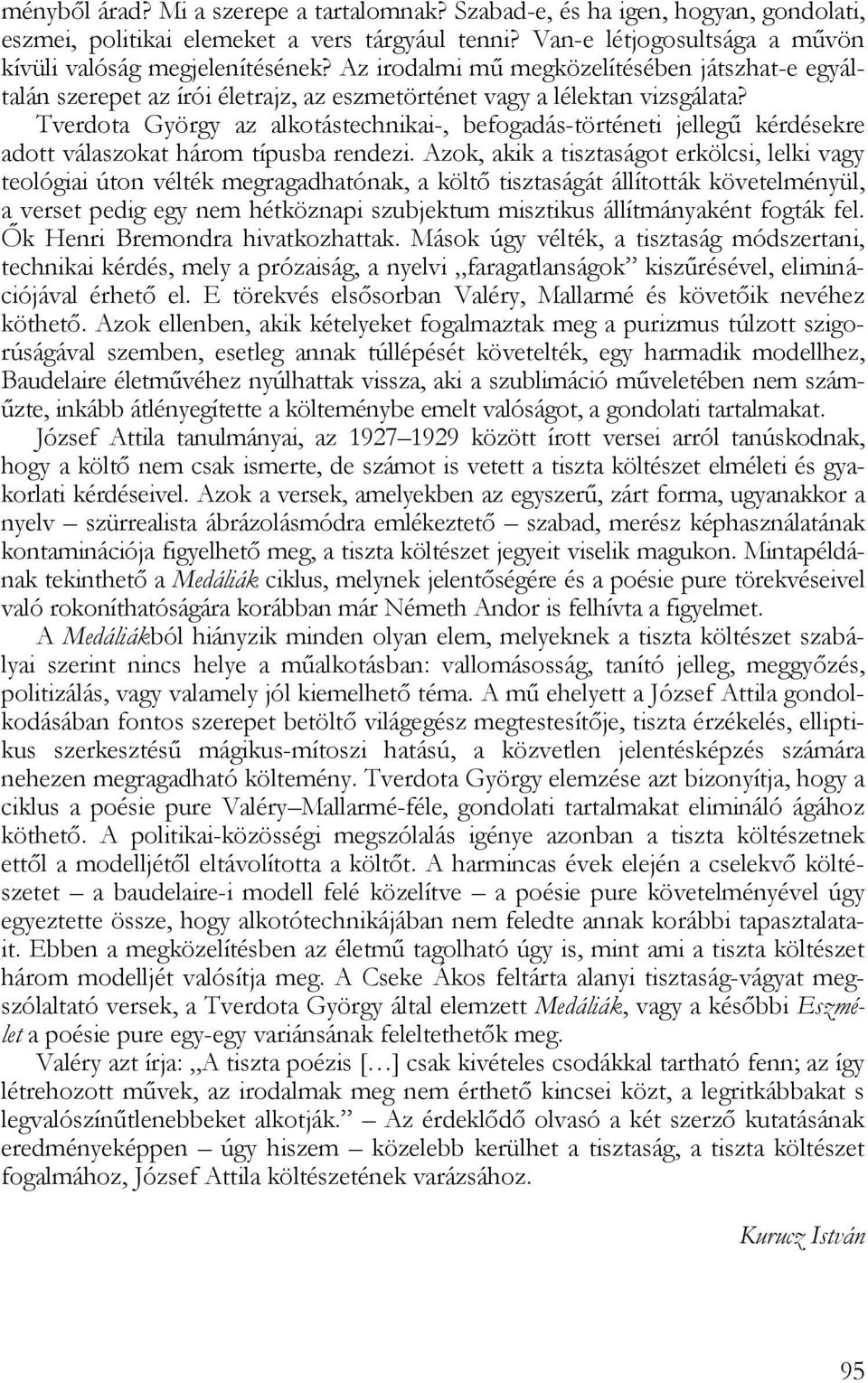 Tverdota György az alkotástechnikai-, befogadás-történeti jellegű kérdésekre adott válaszokat három típusba rendezi.