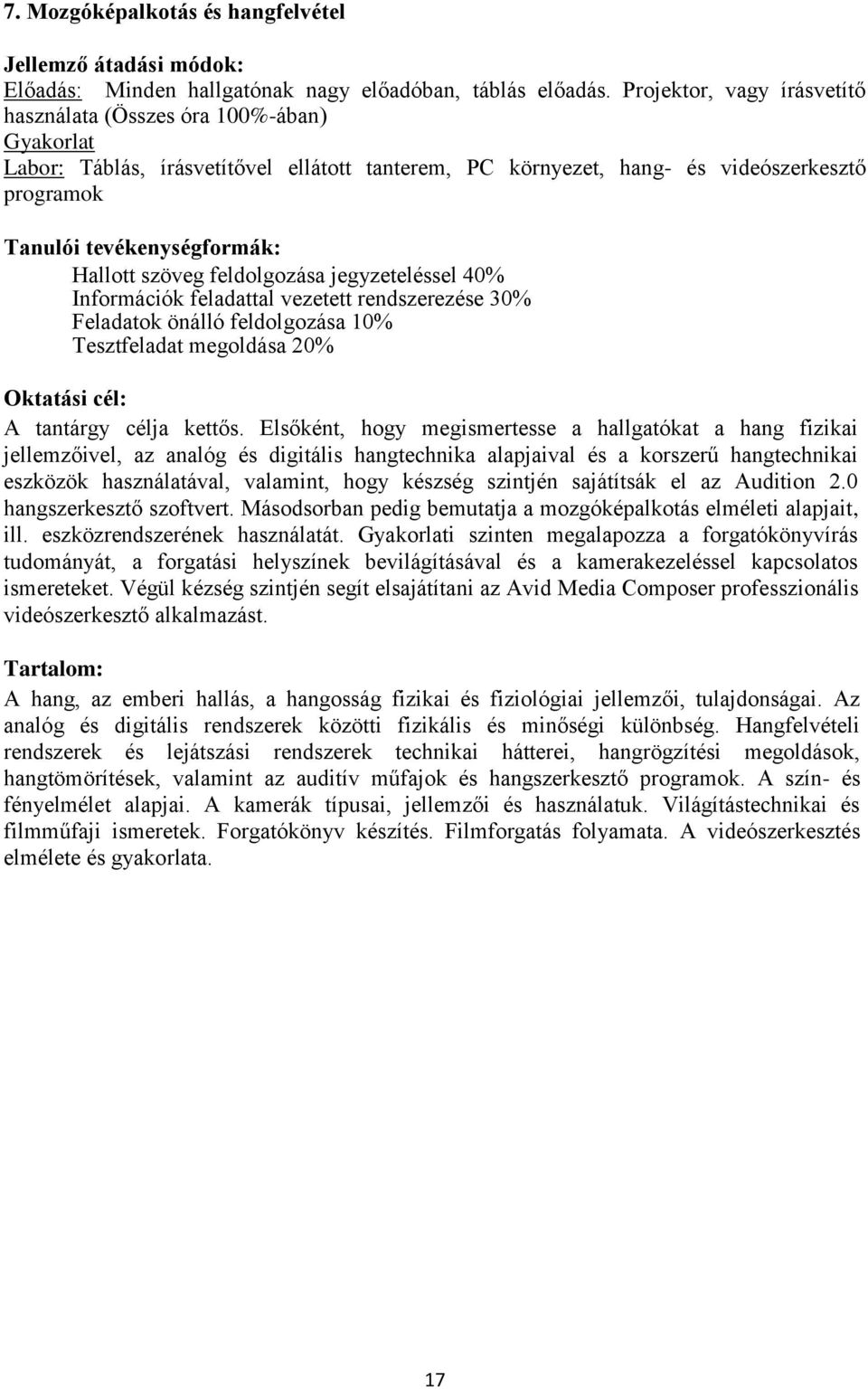 jegyzeteléssel 40% Információk feladattal vezetett rendszerezése 30% Feladatok önálló feldolgozása 10% Tesztfeladat megoldása 20% A tantárgy célja kettős.