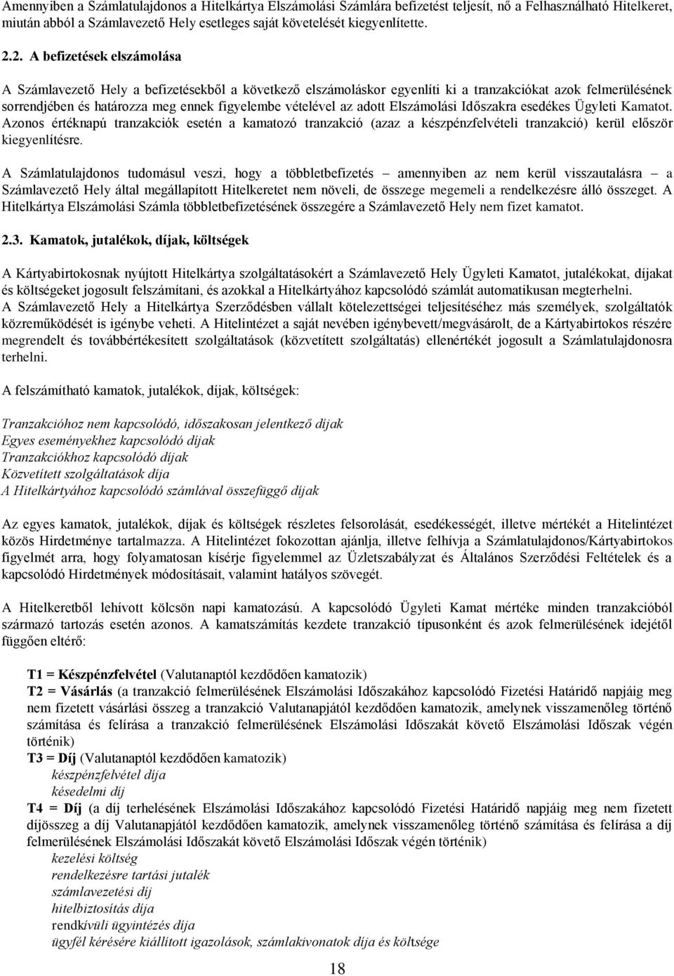 az adott Elszámolási Időszakra esedékes Ügyleti Kamatot. Azonos értéknapú tranzakciók esetén a kamatozó tranzakció (azaz a készpénzfelvételi tranzakció) kerül először kiegyenlítésre.