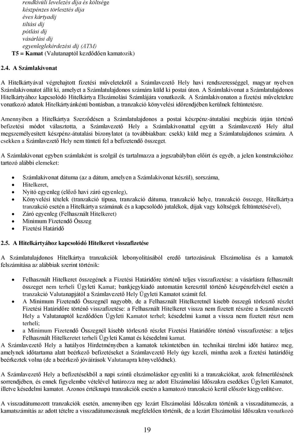 postai úton. A Számlakivonat a Számlatulajdonos Hitelkártyához kapcsolódó Hitelkártya Elszámolási Számlájára vonatkozik.