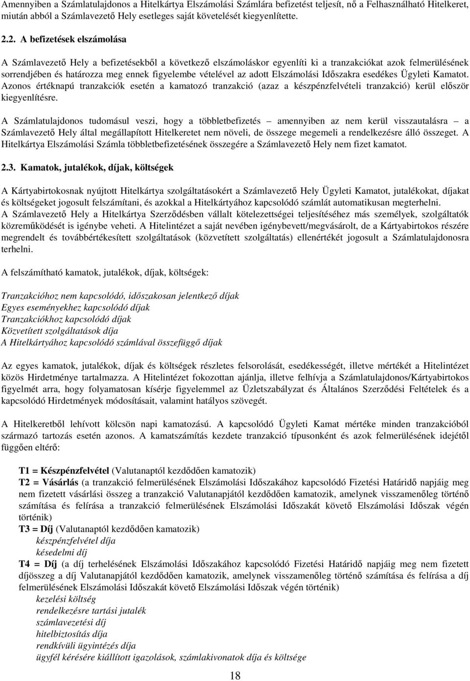 az adott Elszámolási Időszakra esedékes Ügyleti Kamatot. Azonos értéknapú tranzakciók esetén a kamatozó tranzakció (azaz a készpénzfelvételi tranzakció) kerül először kiegyenlítésre.