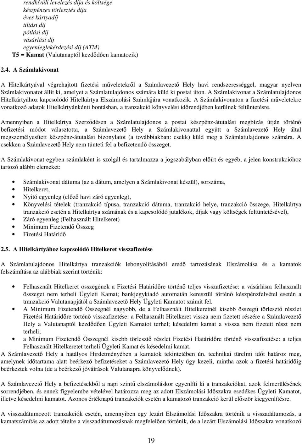 postai úton. A Számlakivonat a Számlatulajdonos Hitelkártyához kapcsolódó Hitelkártya Elszámolási Számlájára vonatkozik.