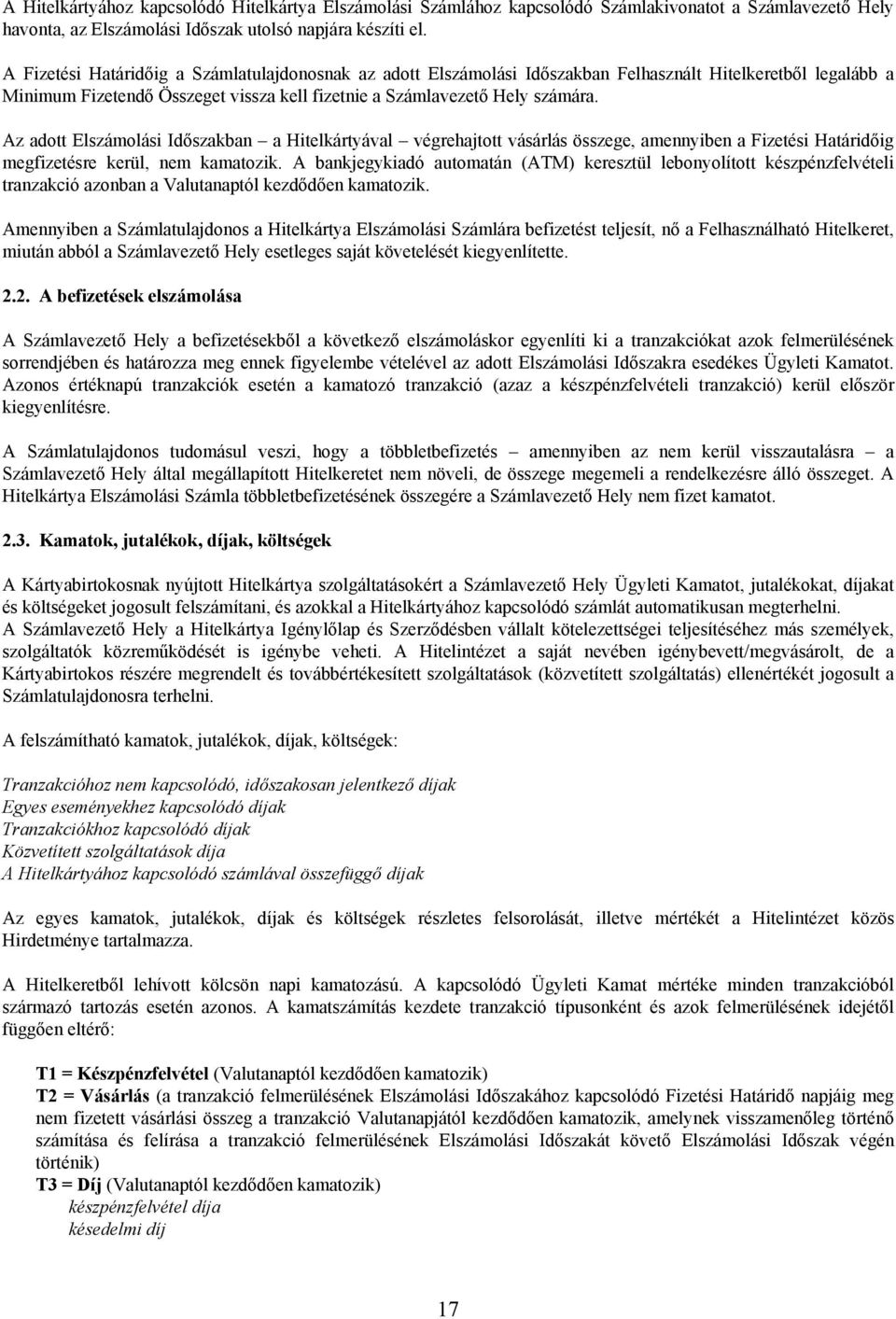 Az adott Elszámolási Időszakban a Hitelkártyával végrehajtott vásárlás összege, amennyiben a Fizetési Határidőig megfizetésre kerül, nem kamatozik.