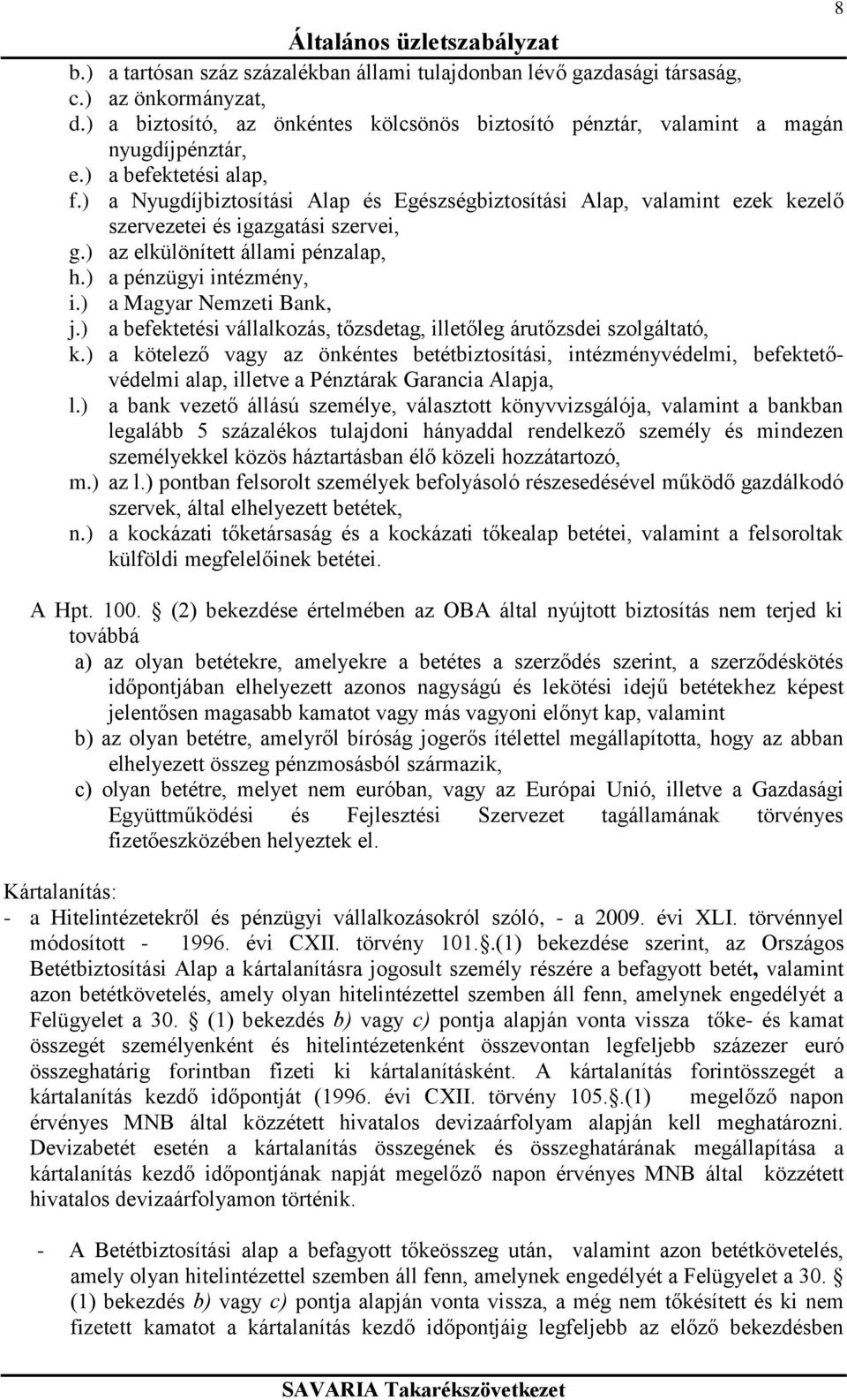 ) a Magyar Nemzeti Bank, j.) a befektetési vállalkozás, tőzsdetag, illetőleg árutőzsdei szolgáltató, k.