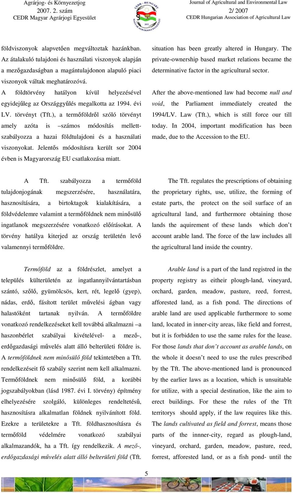 ), a termıföldrıl szóló törvényt amely azóta is számos módosítás mellettszabályozza a hazai földtulajdoni és a használati viszonyokat.