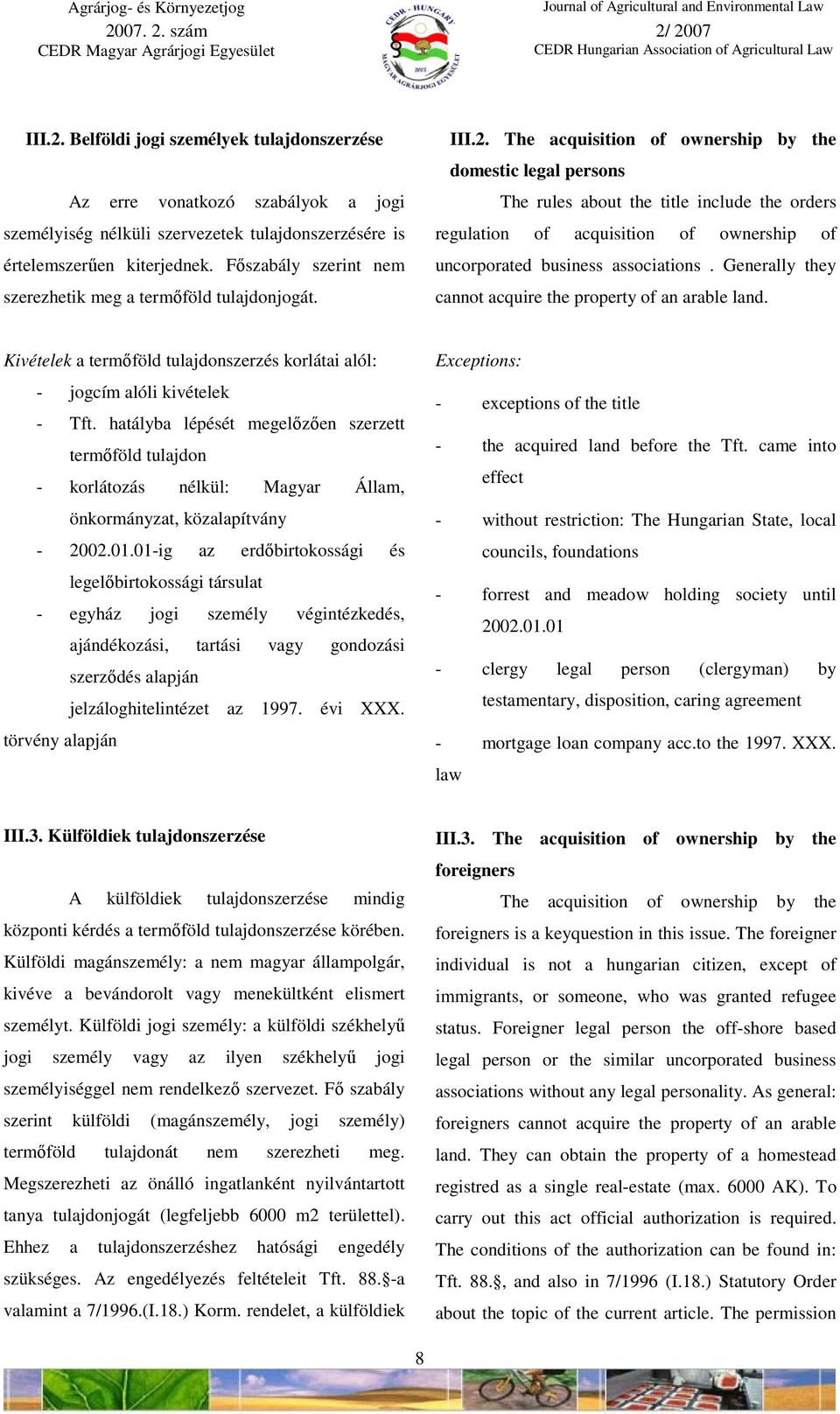 The acquisition of ownership by the domestic legal persons The rules about the title include the orders regulation of acquisition of ownership of uncorporated business associations.