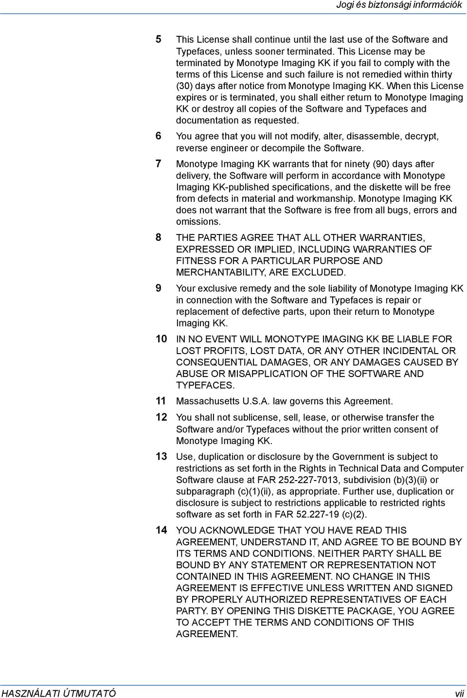 KK. When this License expires or is terminated, you shall either return to Monotype Imaging KK or destroy all copies of the Software and Typefaces and documentation as requested.