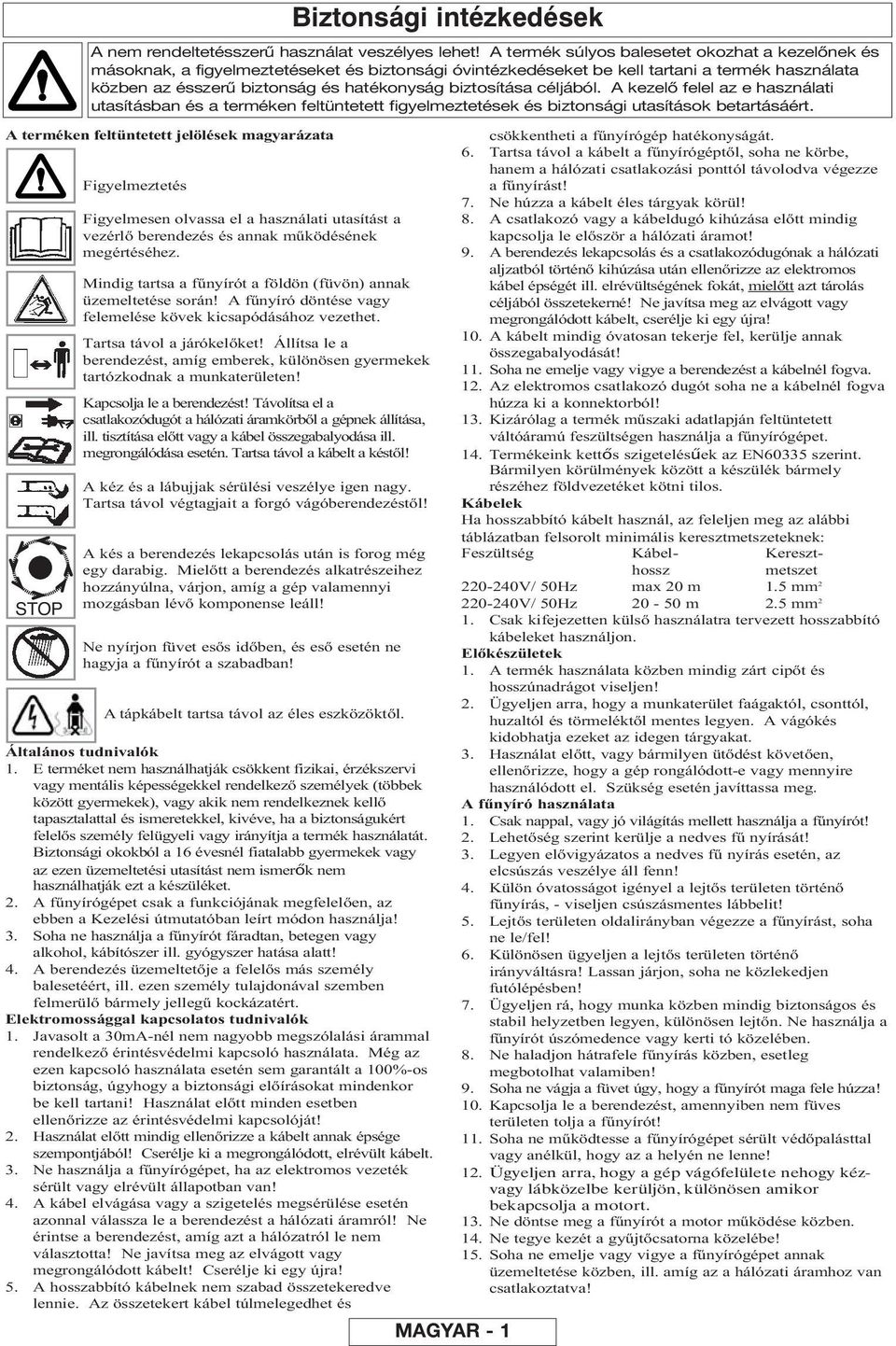 biztosítása céljából. A kezelő felel az e használati utasításban és a terméken feltüntetett figyelmeztetések és biztonsági utasítások betartásáért.