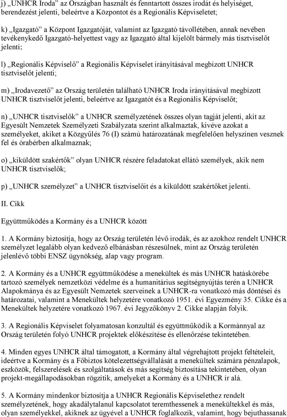 irányításával megbízott UNHCR tisztviselőt jelenti; m) Irodavezető az Ország területén található UNHCR Iroda irányításával megbízott UNHCR tisztviselőt jelenti, beleértve az Igazgatót és a Regionális