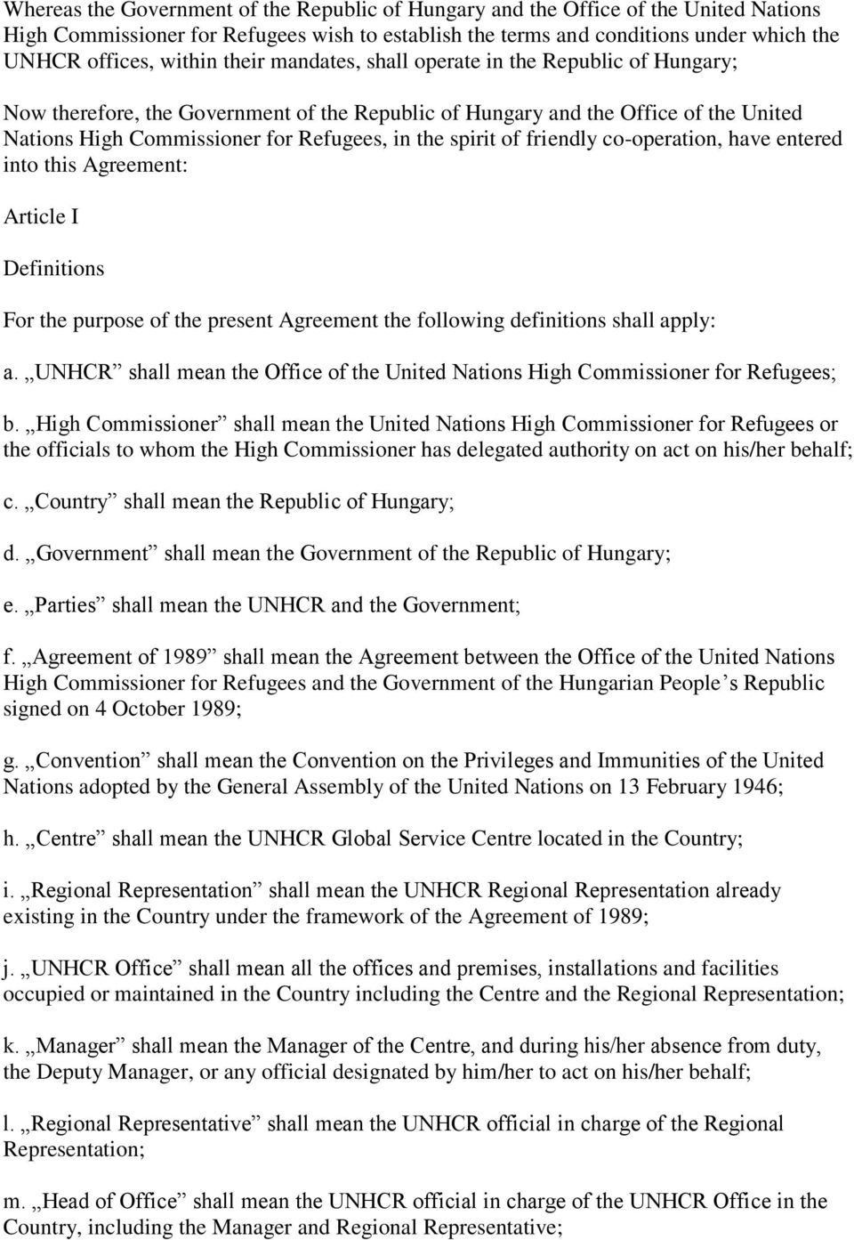 of friendly co-operation, have entered into this Agreement: Article I Definitions For the purpose of the present Agreement the following definitions shall apply: a.