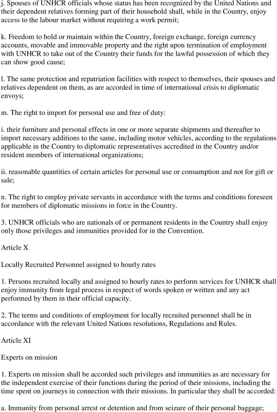 Freedom to hold or maintain within the Country, foreign exchange, foreign currency accounts, movable and immovable property and the right upon termination of employment with UNHCR to take out of the