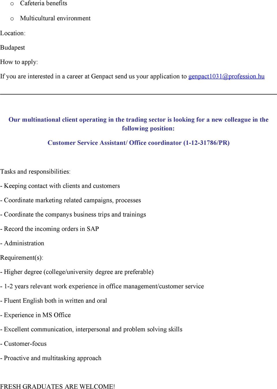 Keeping cntact with clients and custmers - Crdinate marketing related campaigns, prcesses - Crdinate the cmpanys business trips and trainings - Recrd the incming rders in SAP - Administratin