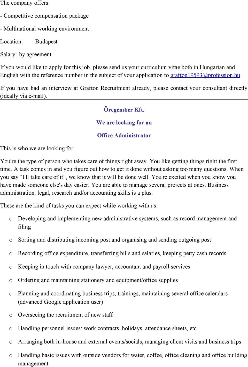 hu If yu have had an interview at Graftn Recruitment already, please cntact yur cnsultant directly (ideally via e-mail). This is wh we are lking fr: Öregember Kft.