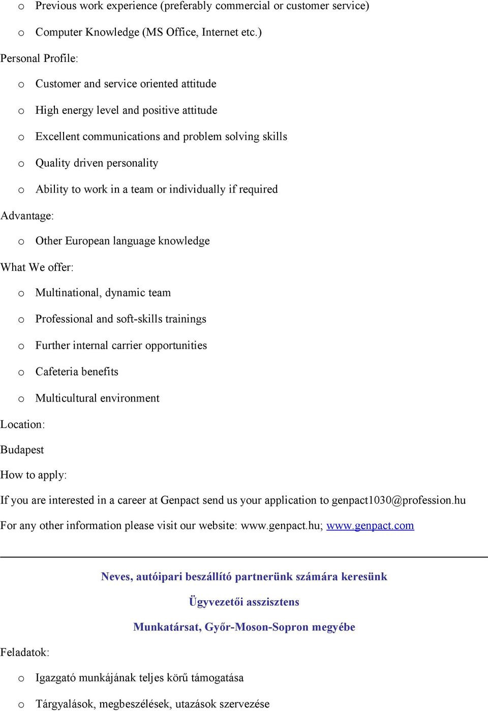 individually if required Advantage: Other Eurpean language knwledge What We ffer: Multinatinal, dynamic team Prfessinal and sft-skills trainings Further internal carrier pprtunities Cafeteria